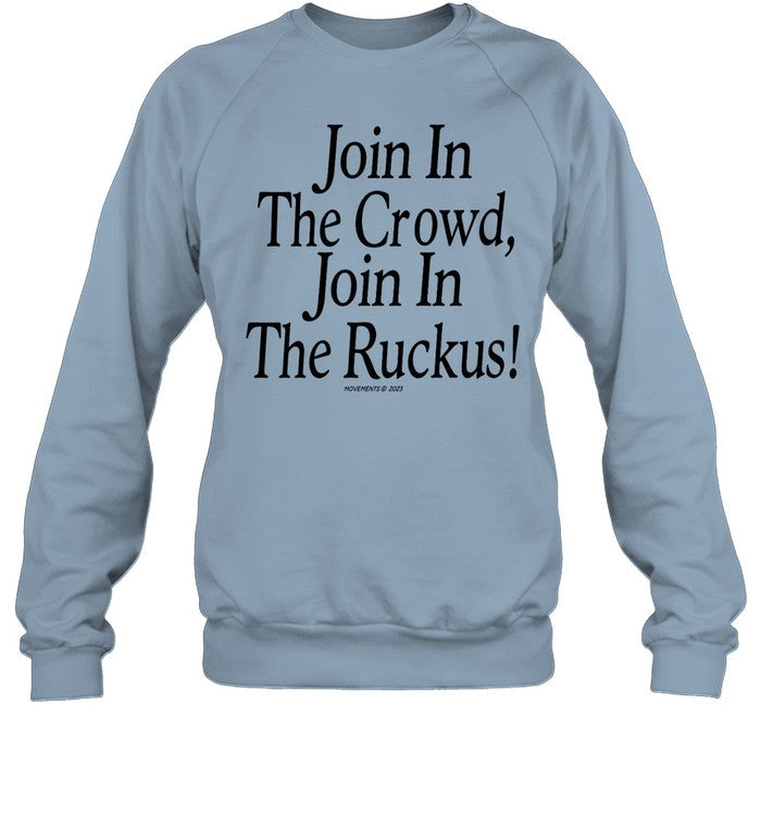 Join In The Crowd Join In The Ruckus Sweatshirt