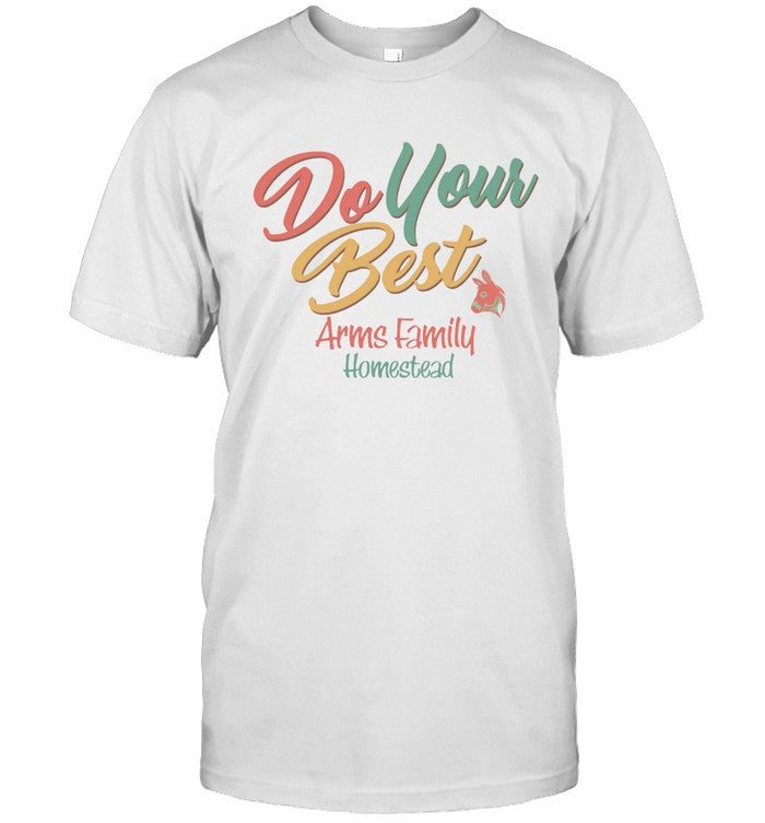 Arms Family Homestead Do Your Best T Shirt