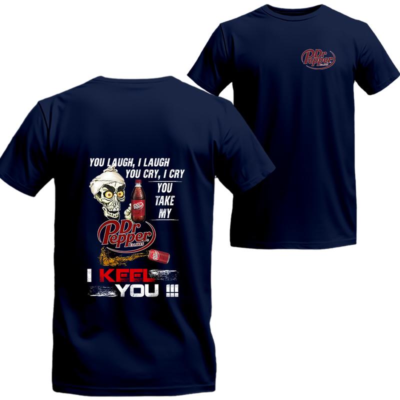Dr Pepper Shirt You Laugh I Laugh You Cry Dr Pepper T-shirt, Unisex T-shirt For Men, For Women, Best choice, Menswear Top, Beer Shirt Underwear Tshirt