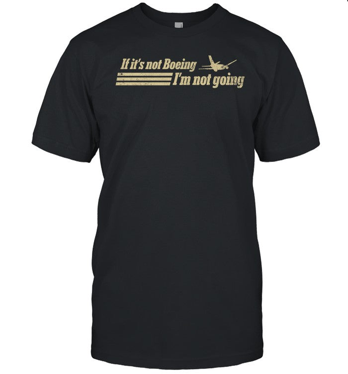 Shirt If It's Not Boeing Plane I'm Not Going