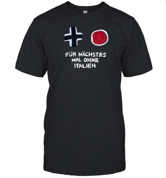 FÃ¼r NÃ¤chstes Mal Ohne Italien T-Shirt, Hoodie, Tank Top, Sweater And Long Sleeve T-Shirt-Unisex T-Sh