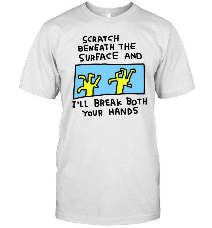Shirt Zoebread Shop Scratch Beneath The Surface