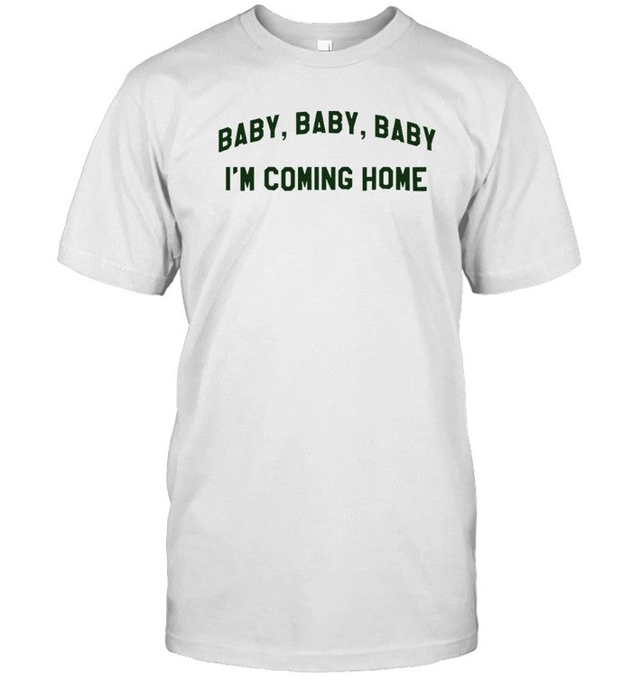 T-Shirt Baby, Baby, Baby I'm Coming Home Limited