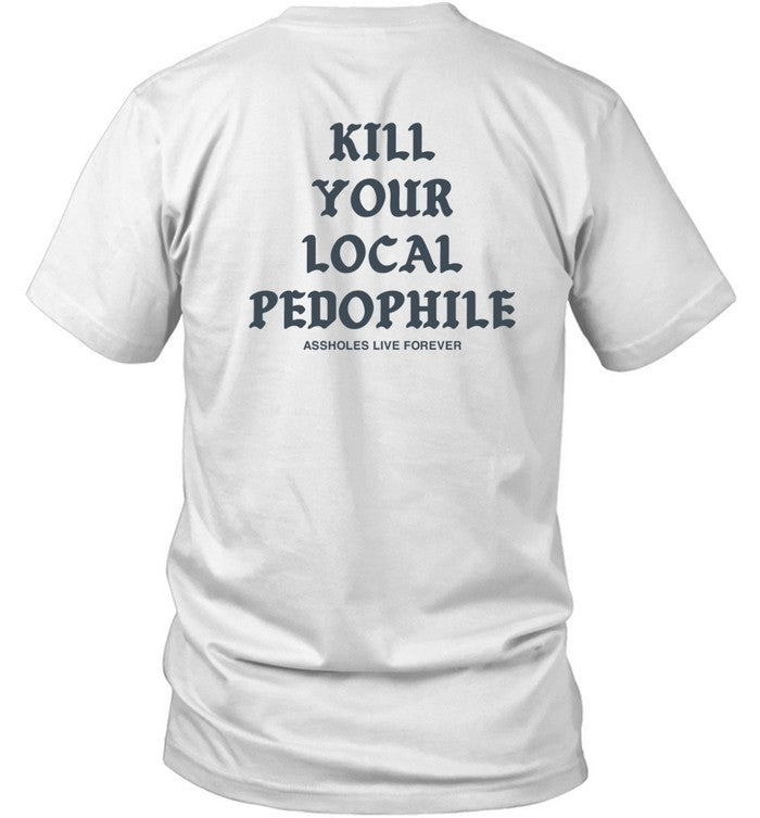 Kill Your Local Pedophile Shirt