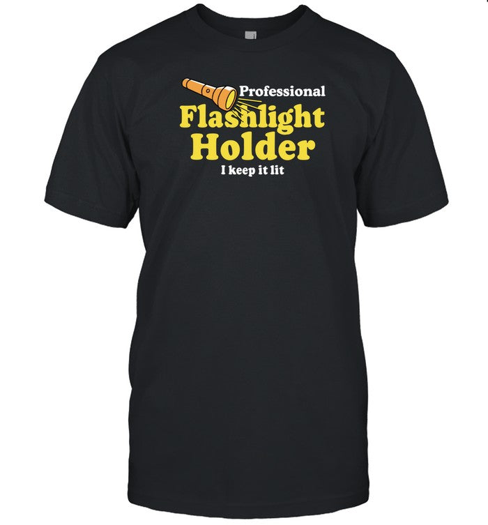 Shirt Professional Flashlight Holder I Keep It Lit