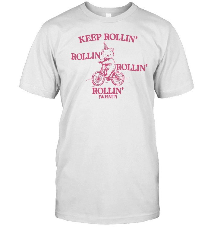 Shirt Keep Rollin' Rollin' Rollin' Rollin' What Bear