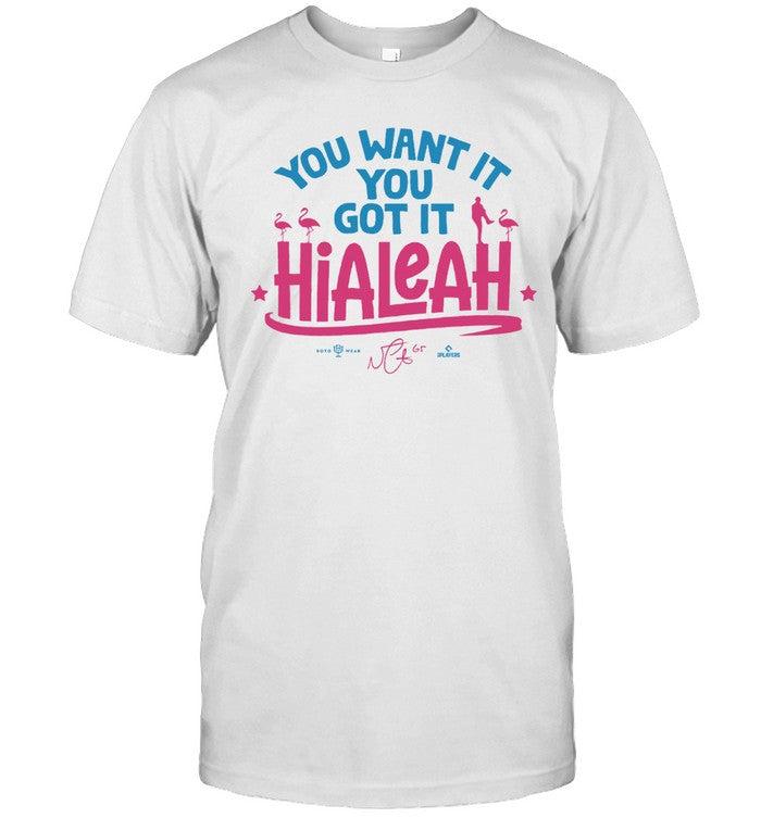 Hialeah You Want It You Got It Shirt_1