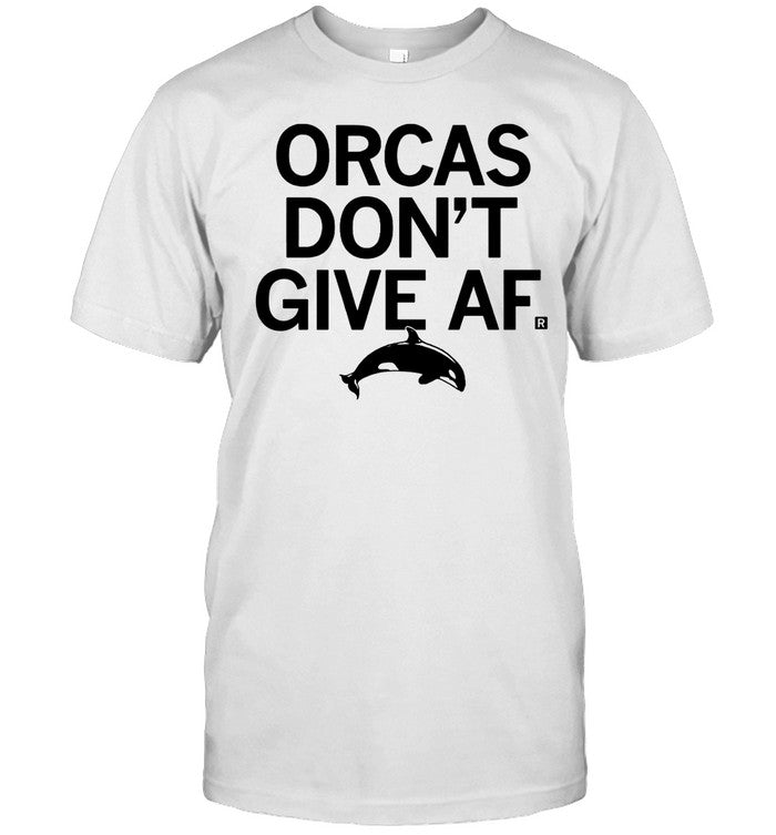 Orcas Don't Give Af