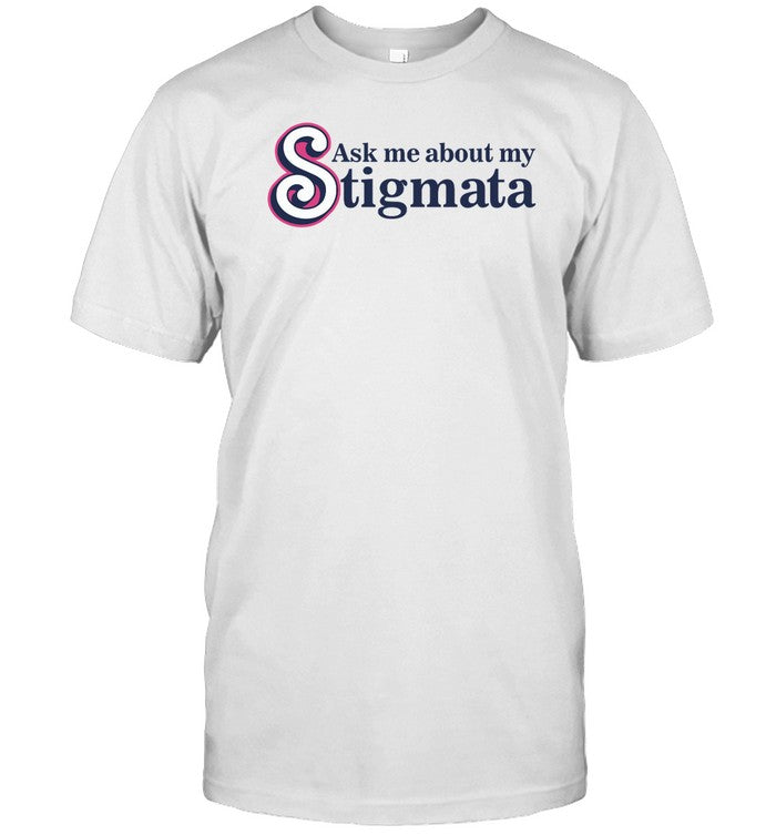 Ask Me About My Stigmata Tee