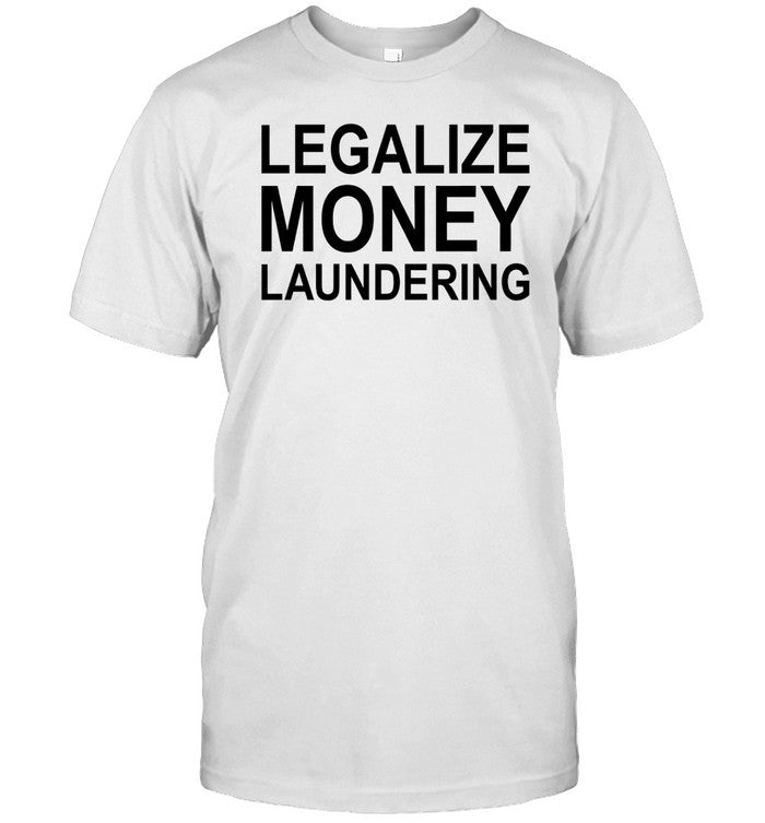 Legalize Money Laundering