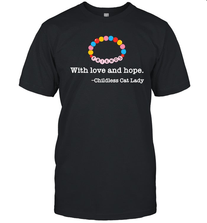 Friends With Love And Hope Childless Cat Lady Shirt 2024