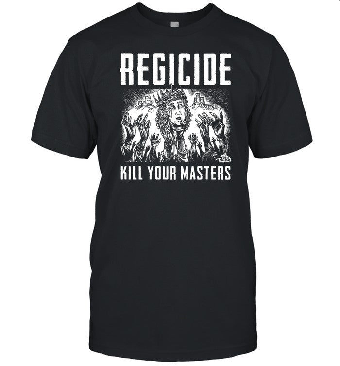 Regicide Kill Your Masters T-Shirt, Hoodie, Tank Top, Sweater And Long Sleeve T-Shirt
