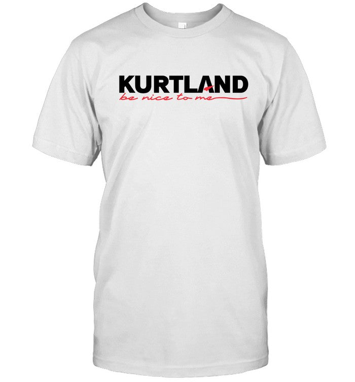 Kurtis Conner Kurtlan Be Nice To Me Shirt