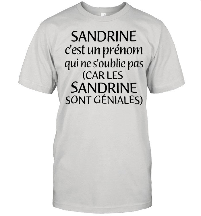 Sandrine Câ€™est Un PrÃ©nom Qui Ne Sâ€™oublie Pas Car Les Sandrine Sont Geniales shirt