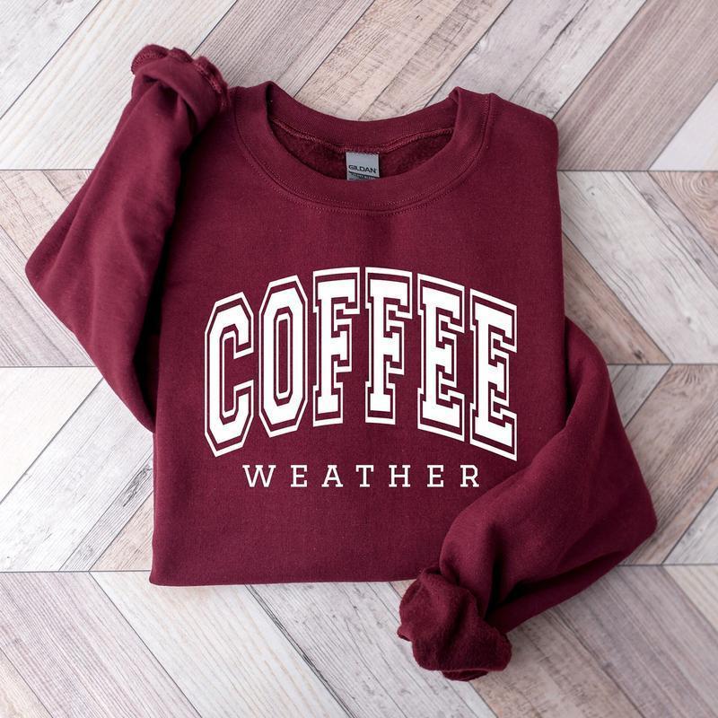 Coffee Weather Sweatshirt, Season Crewneck, Coffee Lover Gifts Sweatshir