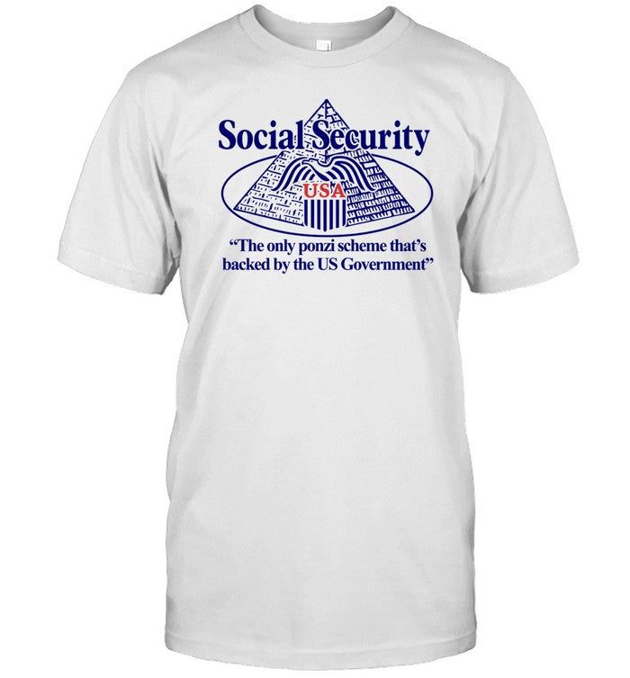 Barely Legal Clothing Social Security The Only Ponzi Scheme That's Backed By The Us Government Shirt
