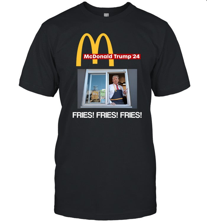 Mcdonald Trump '24 Fries Fries Fries Shirt