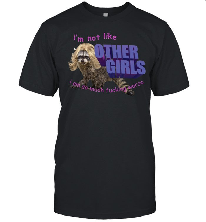 I'm Not Like Other Girls I'm So Much Fucking Worse Spencers