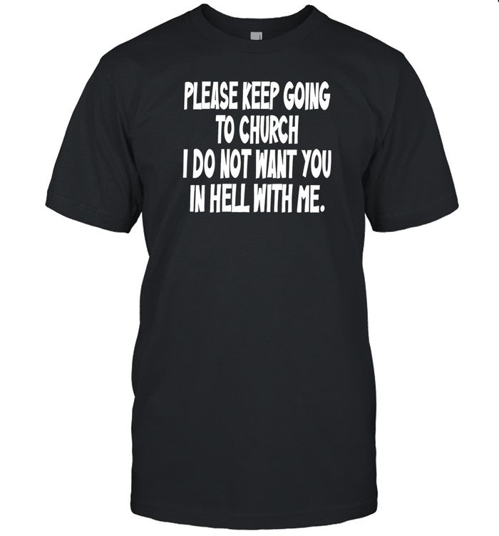 Askamentalhealthpro Please Keep Going To Church I Do Not Want You In Hell With Me Shirt