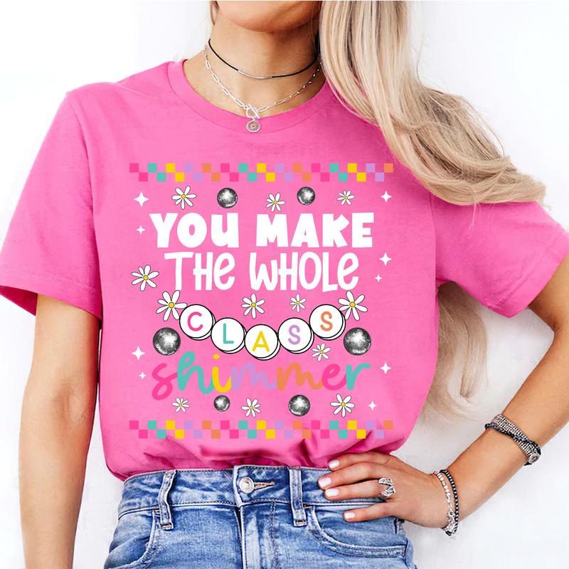 You Make The Whole Class Shimmer Shirt, Groovy Teacher Shirt, Back To School Clothing, First Day Of School Oufit, New Teacher Gift, SPED Teacher Tee C