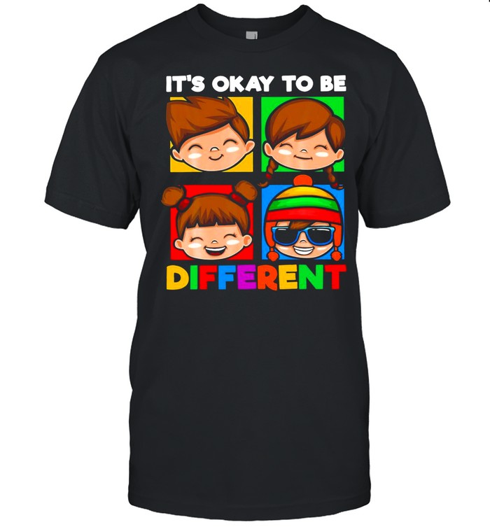 Itâ€™s Okay To Be Different shirt
