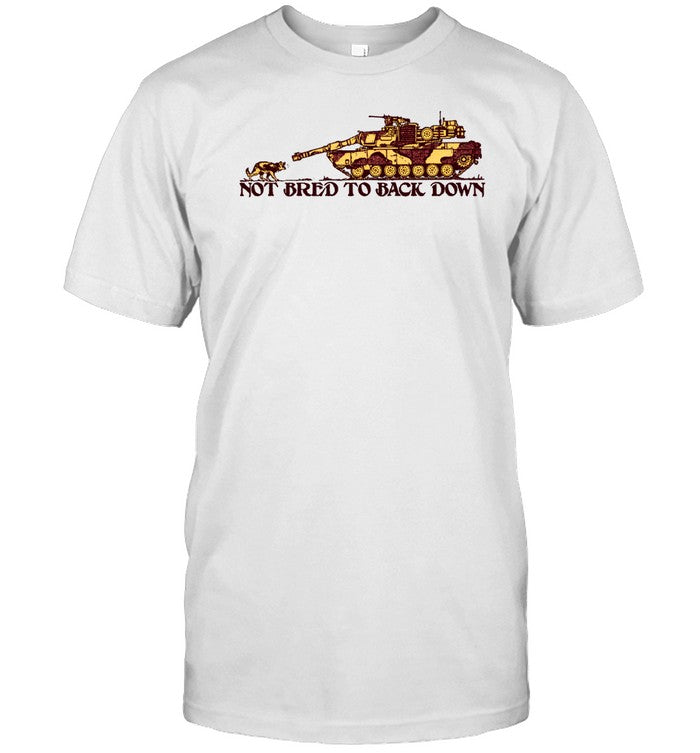 Shirt Not Bred To Back Down