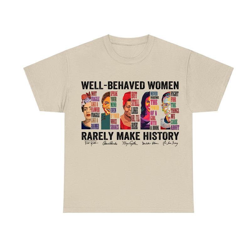 Well-behaved Women Rarely Make History T-Shirt, Women's Rights Shirt, Feminist Tee, Unisex Cotton Shirt, Womenswear Top