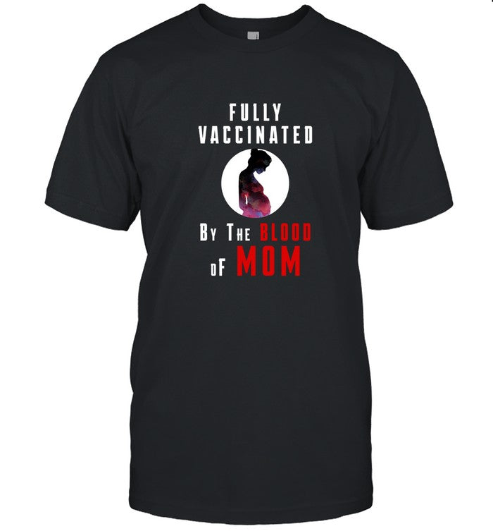 Mother Day , Mother Day Shirt , fully vaccinated ,by the blood of mom