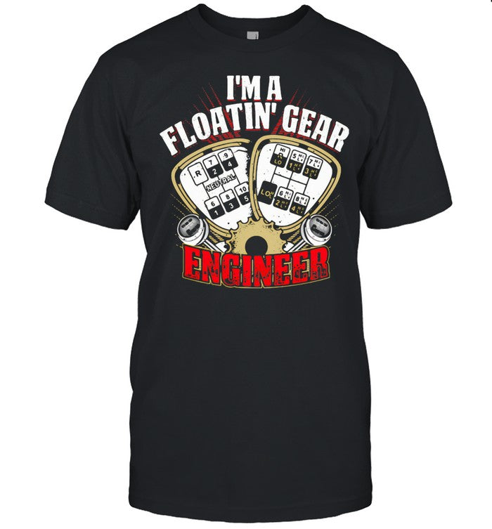 I'm A Floatin Gear Engineer shirt