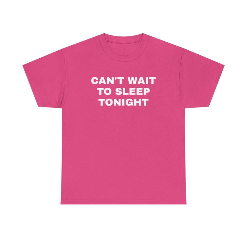 Cant Wait To Sleep Tonight Unisex Heavy Cotton Tee - Sleep Shirt - Pajamas - Funny Shirt - Lazy Shirt - Gift for Men and Women