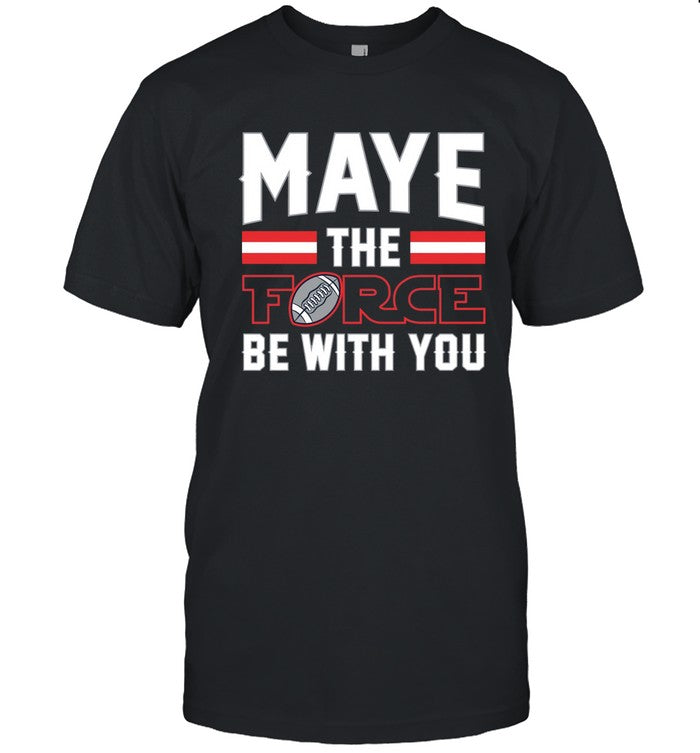 Maye The Force Be With You T-Shirt