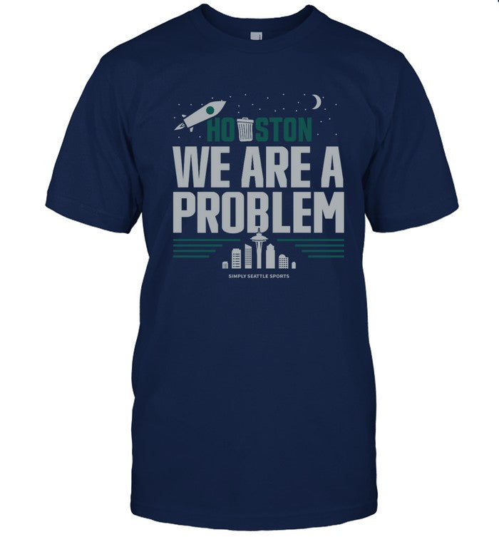 Houston We Are A Problem Shirt_2