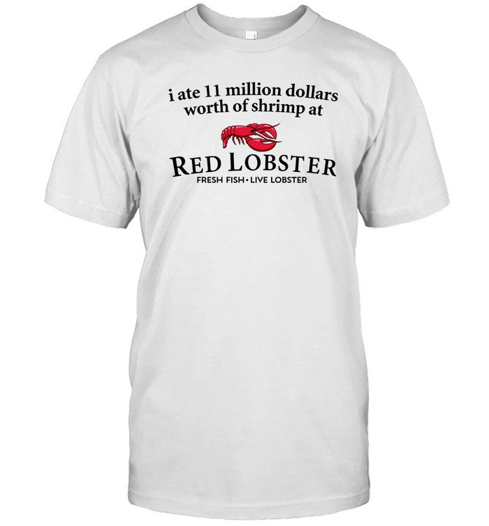 Shirt Shopillegalshirts I Ate 11 Million Dollars Worth Of Shrimp From Red Lobster