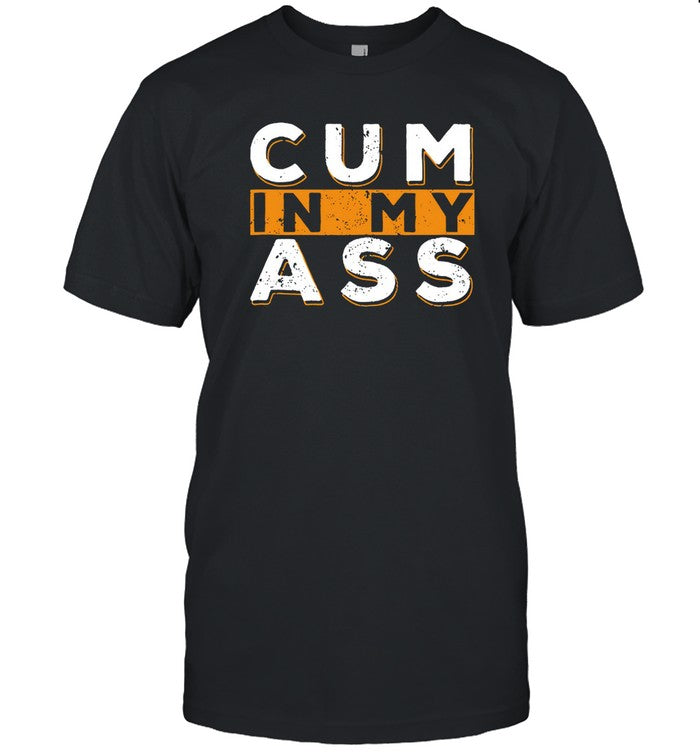 T-Shirts Cum In My Ass Bdsm Sexy Kinky Sub Dom Anal Sex Limited_1