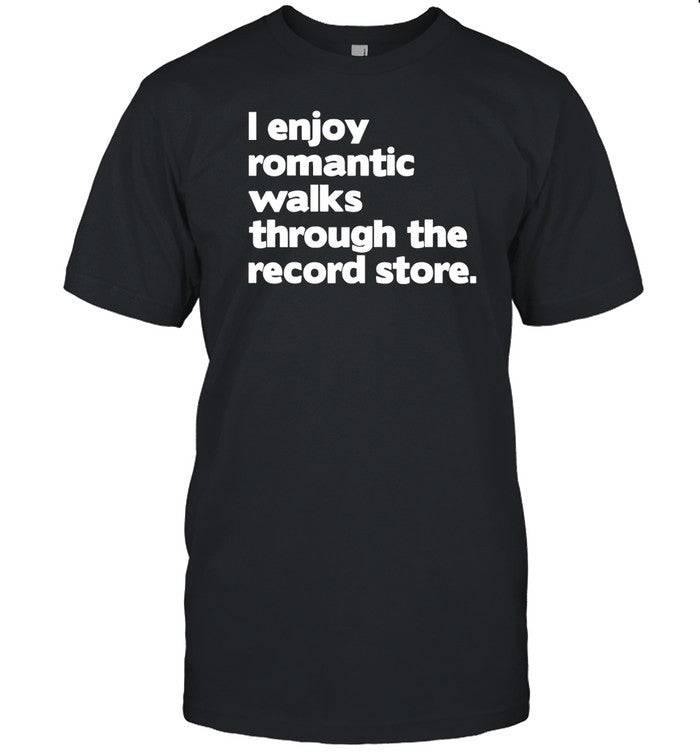 I Enjoy Romantic Walks Through The Record T-Shirt, Hoodie, Tank Top, Sweater And Long Sleeve T-Shirt