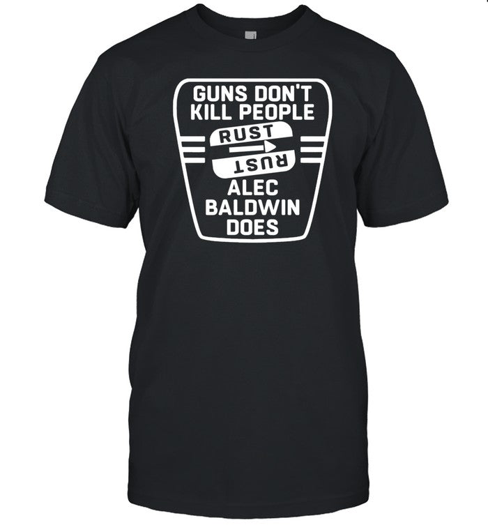 Guns Don't Kill People Rust Alec Baldwin Does T-Shirt