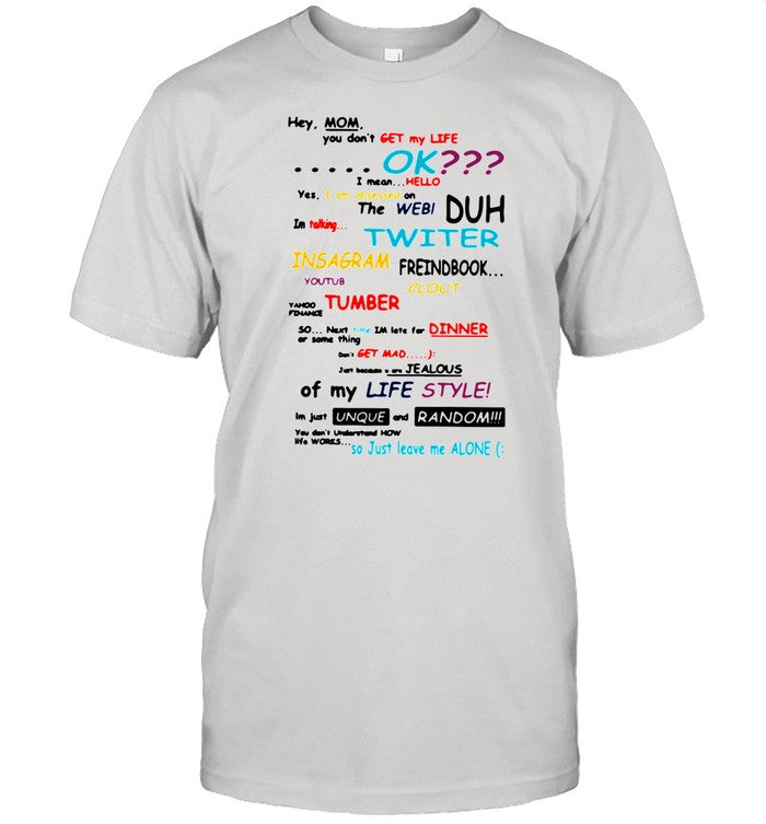 Hey mom you donâ€™t get my life ok 2021 shirt