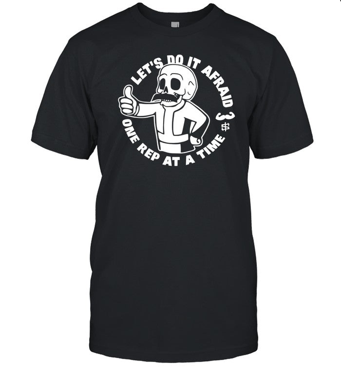 Let's Do It Afraid One Rep At A Time Shirt