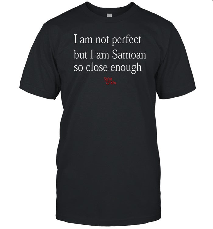 I Am Not Perfect But I Am Samoan So Close Enough Spirit And Sin T-Shirt