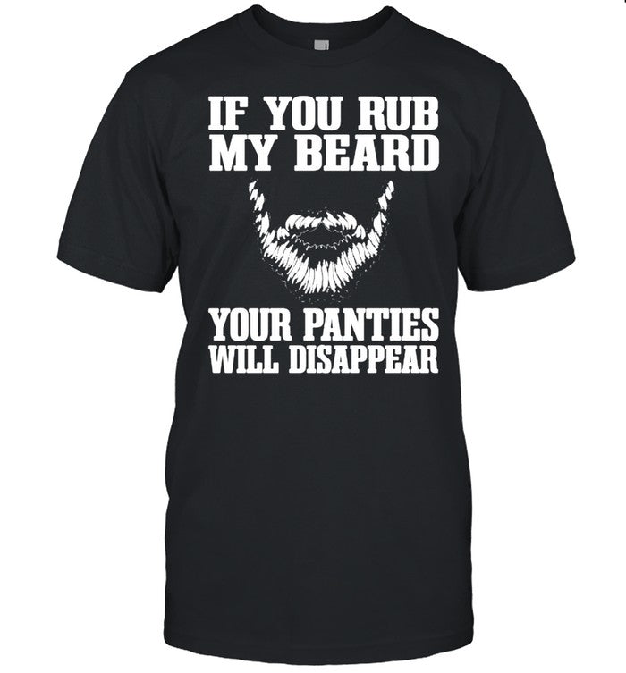 If you my beard your panties will disappear shirt