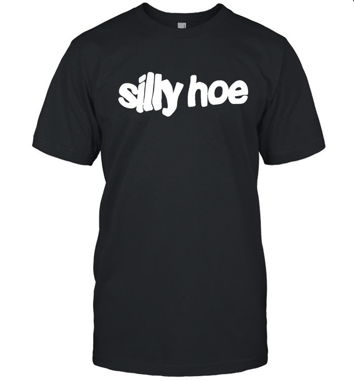 Silly Hoe SHirt