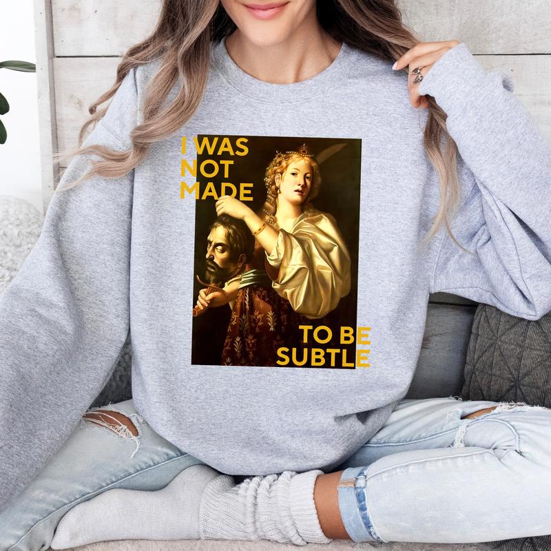 Not Made To Be Subtle Shirts