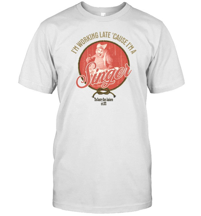 I'm Working Late Cause I'm Singer Shirt