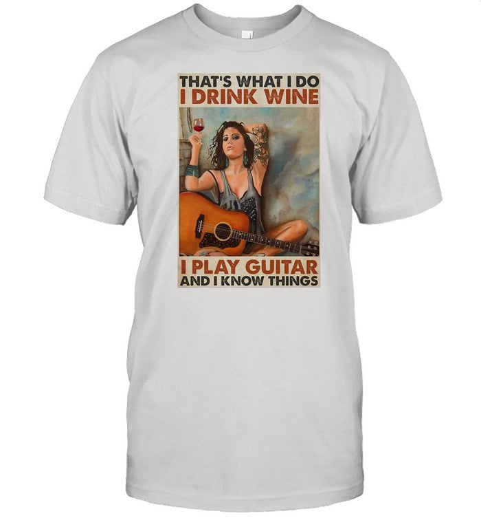 Girl Guitarist Drink Thatâ€™s What I Do I Drink Wine I Play Guitar And I Know Things shirt