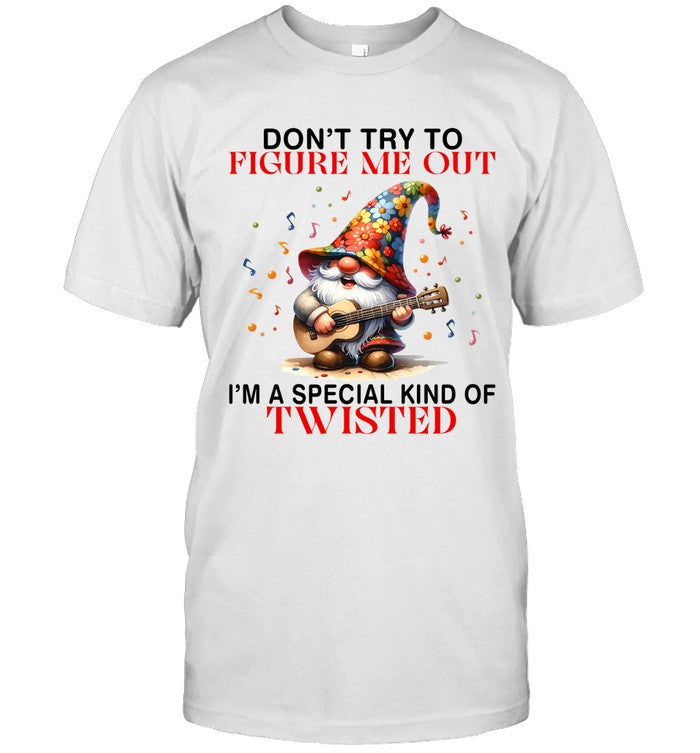 DON'T TRY TO FIGURE ME OUT I'M A SPECIAL KIND OF TWISTED_1