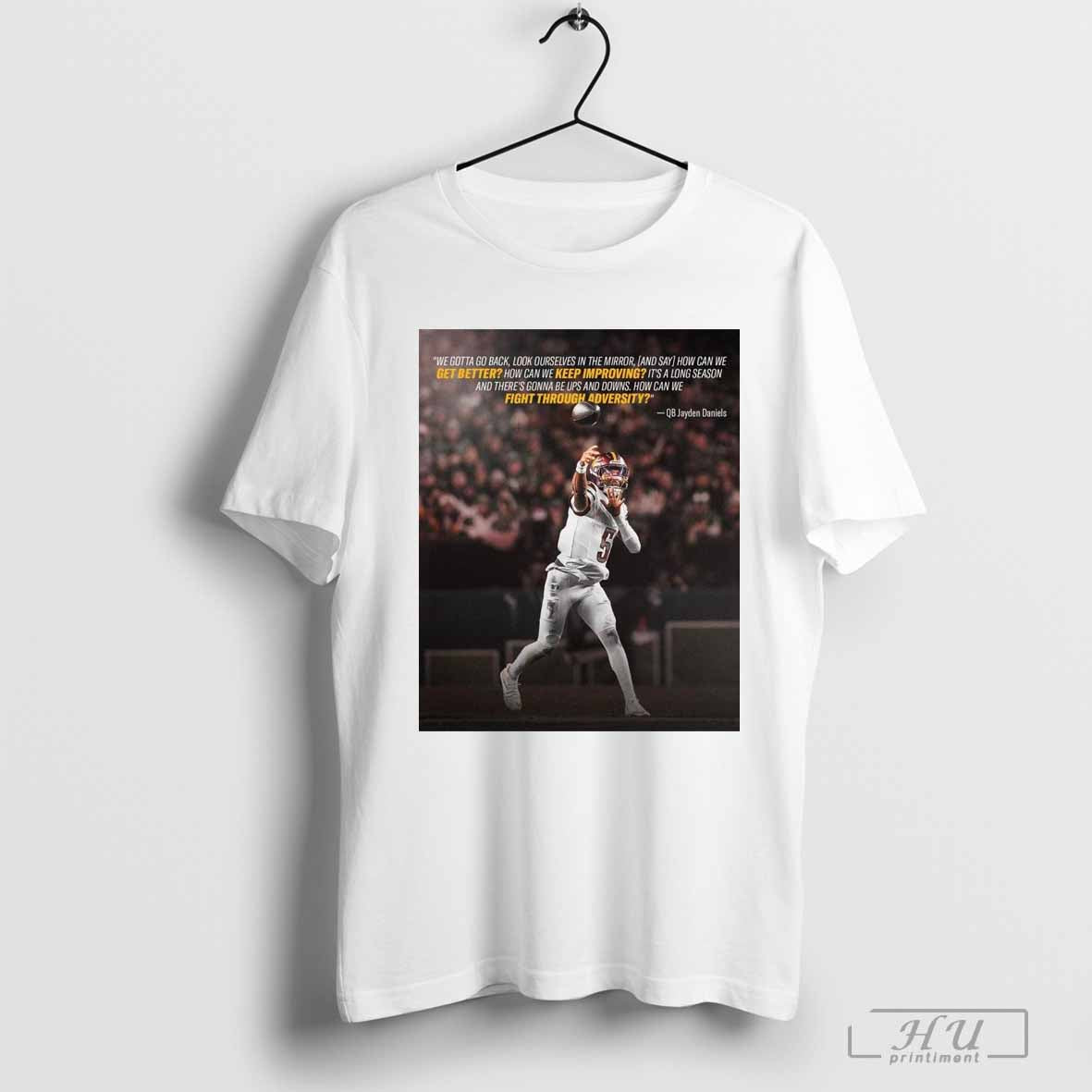 Poster Washington Commanders We Gotta Go Back Look Ourselves In The Mirror And Say How Can We Better How Can We Keep Improving â€“ QB Jayden Daniels T-shirt