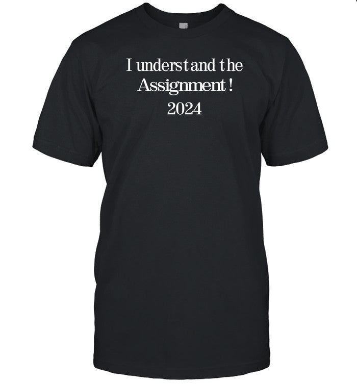 I Understand The Assignment 2024 Limited Shirt