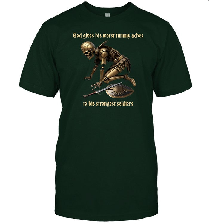 God Gives His Worst Tummy Aches To His Strongest Soldiers Shirt