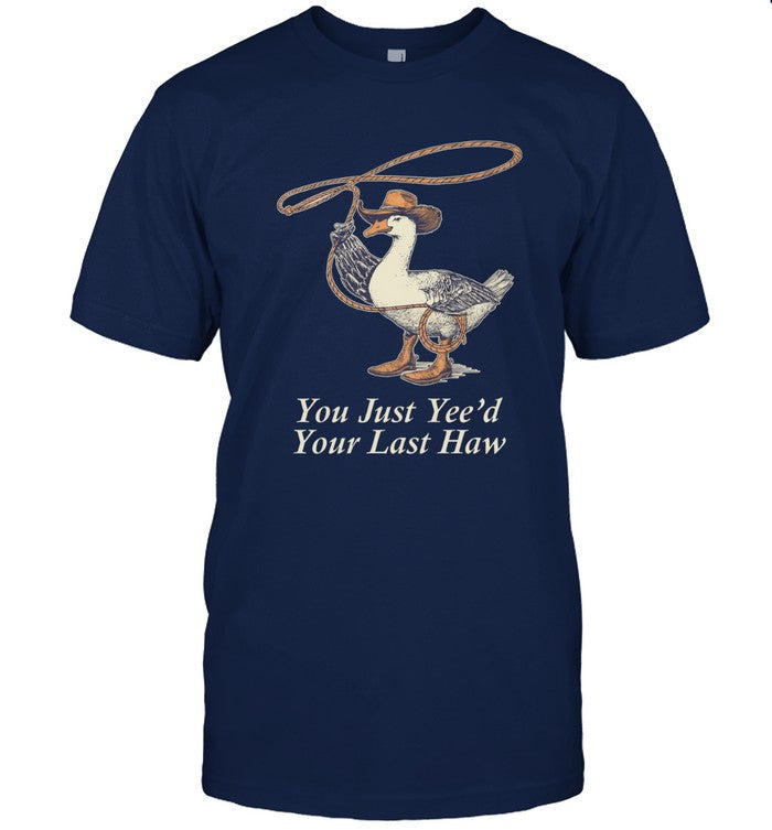 Limited You Just Yee'd Your Last Haw Shirt