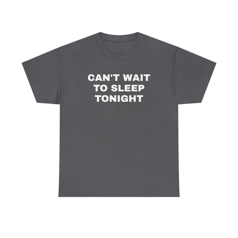 Cant Wait To Sleep Tonight Unisex Heavy Cotton Tee - Sleep Shirt - Pajamas - Funny Shirt - Lazy Shirt - Gift for Men and Women